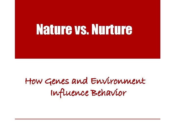 Nature vs. Nurture How Genes and Environment Influence Behavior 