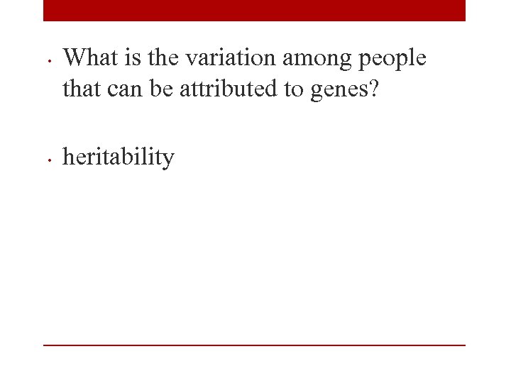  • • What is the variation among people that can be attributed to