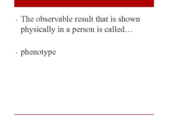  • • The observable result that is shown physically in a person is