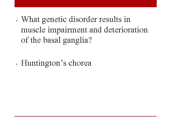  • • What genetic disorder results in muscle impairment and deterioration of the