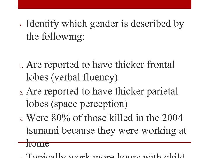  • Identify which gender is described by the following: Are reported to have