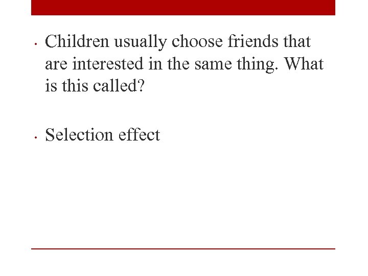  • • Children usually choose friends that are interested in the same thing.