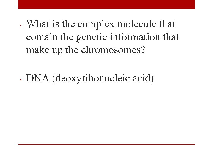  • • What is the complex molecule that contain the genetic information that