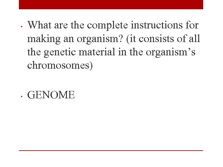  • • What are the complete instructions for making an organism? (it consists