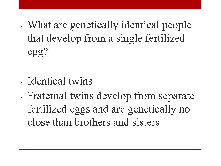  • • • What are genetically identical people that develop from a single