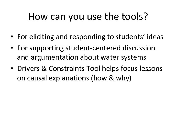 How can you use the tools? • For eliciting and responding to students’ ideas