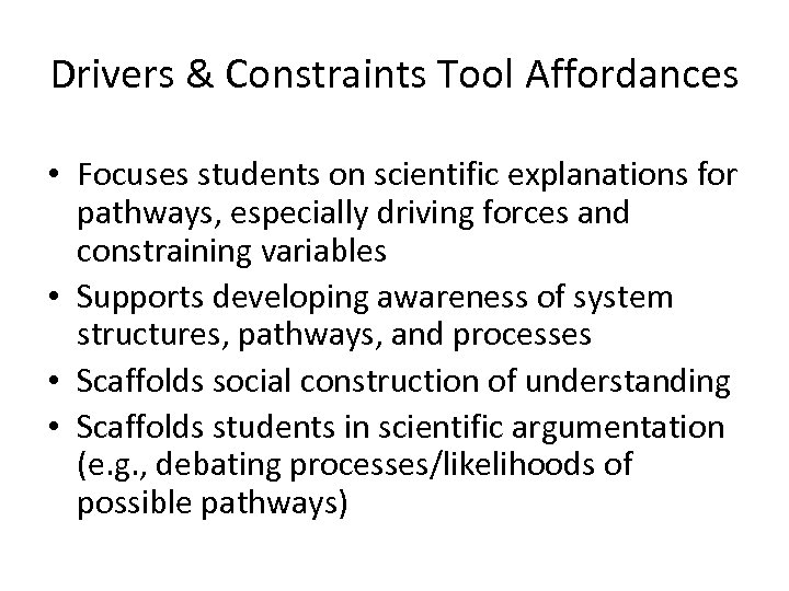 Drivers & Constraints Tool Affordances • Focuses students on scientific explanations for pathways, especially