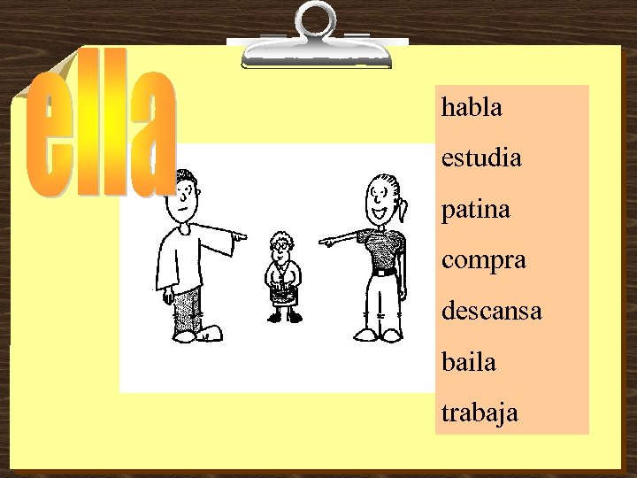 habla estudia patina compra descansa baila trabaja 