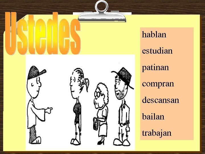 hablan estudian patinan compran descansan bailan trabajan 