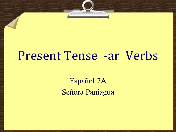 Present Tense -ar Verbs Español 7 A Señora Paniagua 