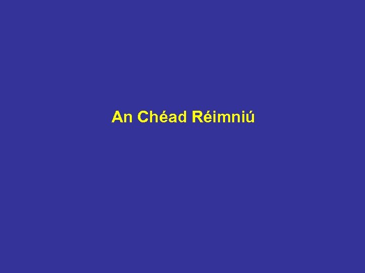 An Chéad Réimniú 