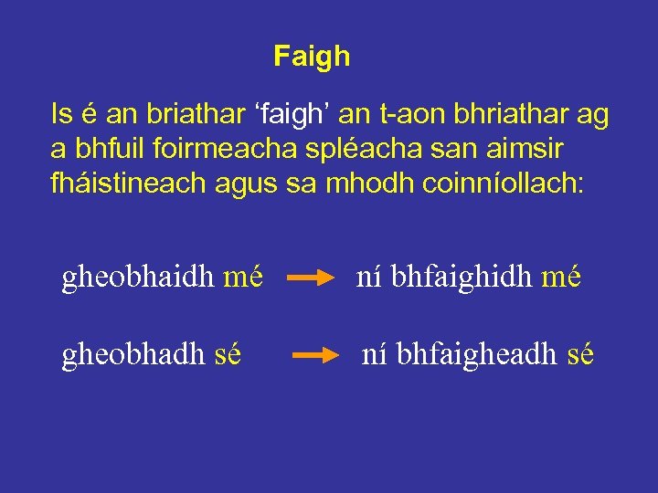 Faigh Is é an briathar ‘faigh’ an t-aon bhriathar ag a bhfuil foirmeacha spléacha