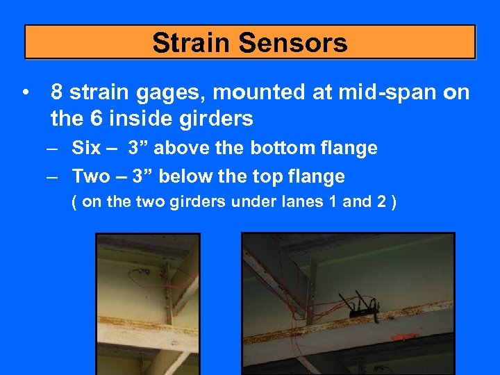 Strain Sensors • 8 strain gages, mounted at mid-span on the 6 inside girders