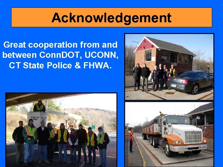 Acknowledgement Great cooperation from and between Conn. DOT, UCONN, CT State Police & FHWA.