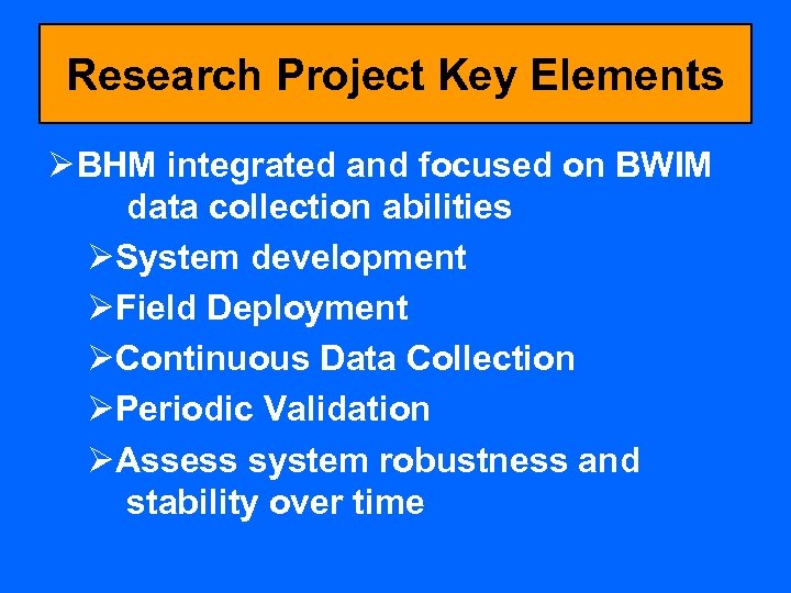 Research Project Key Elements Ø BHM integrated and focused on BWIM data collection abilities