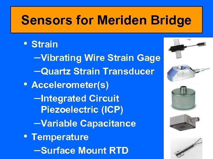 Sensors for Meriden Bridge • • • Strain –Vibrating Wire Strain Gage –Quartz Strain