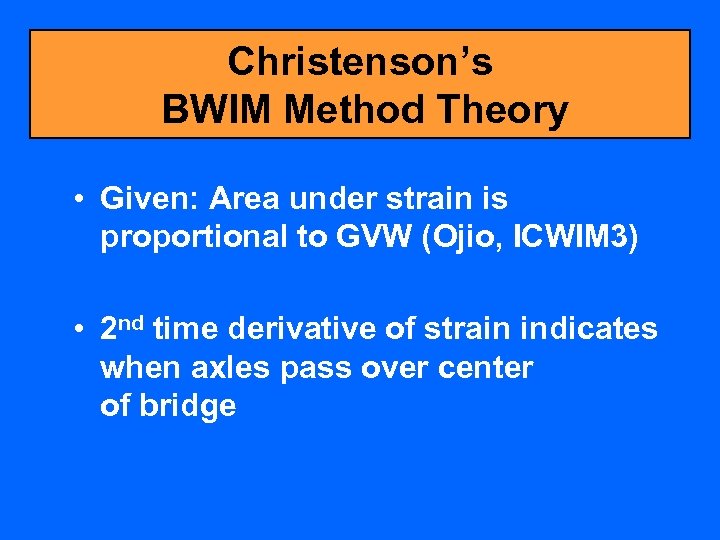 Christenson’s BWIM Method Theory • Given: Area under strain is proportional to GVW (Ojio,