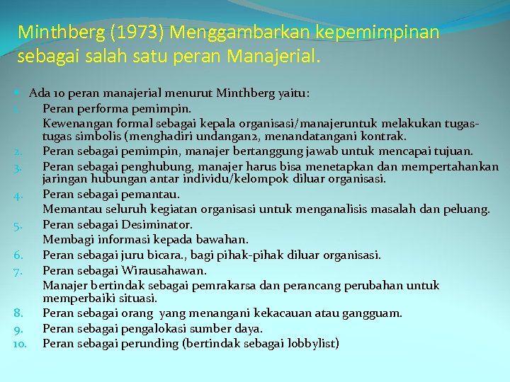 Minthberg (1973) Menggambarkan kepemimpinan sebagai salah satu peran Manajerial. Ada 10 peran manajerial menurut