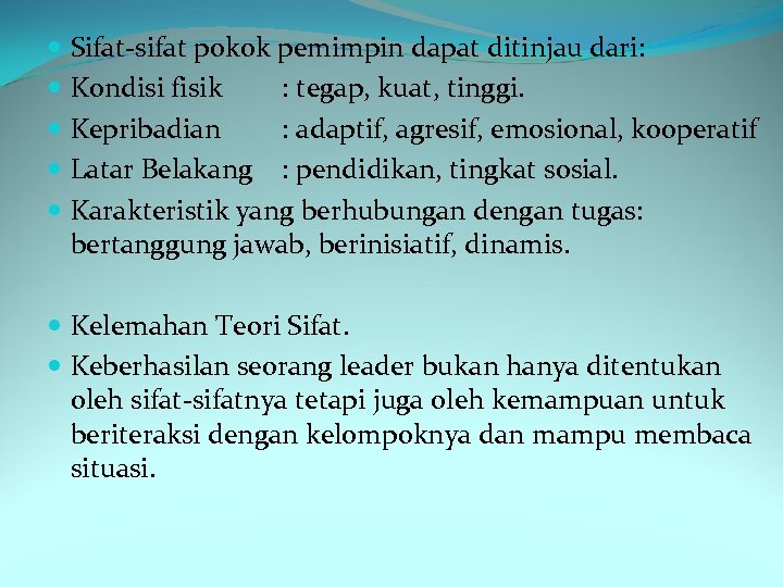  Sifat-sifat pokok pemimpin dapat ditinjau dari: Kondisi fisik : tegap, kuat, tinggi. Kepribadian