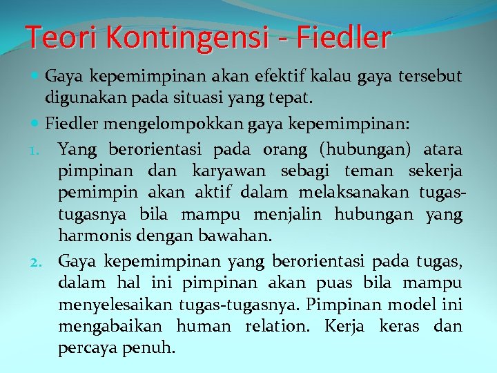 Teori Kontingensi - Fiedler Gaya kepemimpinan akan efektif kalau gaya tersebut digunakan pada situasi