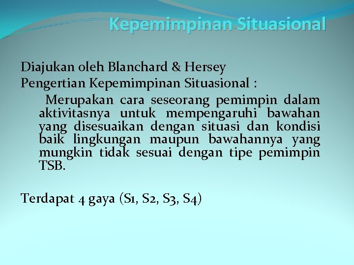 Kepemimpinan Situasional Diajukan oleh Blanchard & Hersey Pengertian Kepemimpinan Situasional : Merupakan cara seseorang