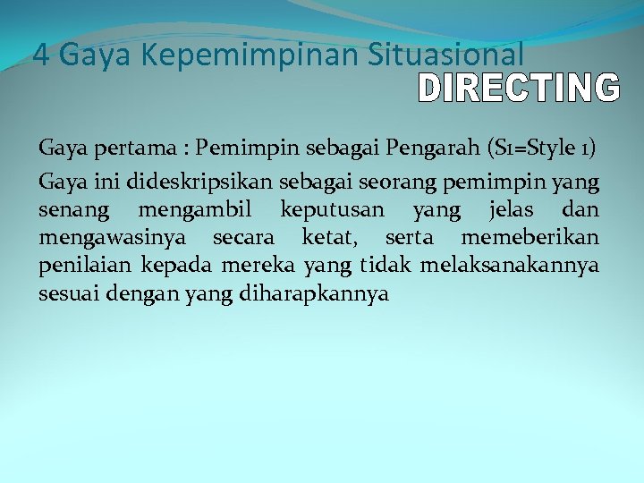 4 Gaya Kepemimpinan Situasional Gaya pertama : Pemimpin sebagai Pengarah (S 1=Style 1) Gaya