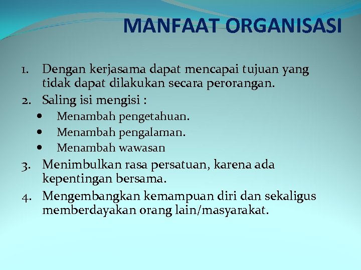 MANFAAT ORGANISASI 1. Dengan kerjasama dapat mencapai tujuan yang tidak dapat dilakukan secara perorangan.