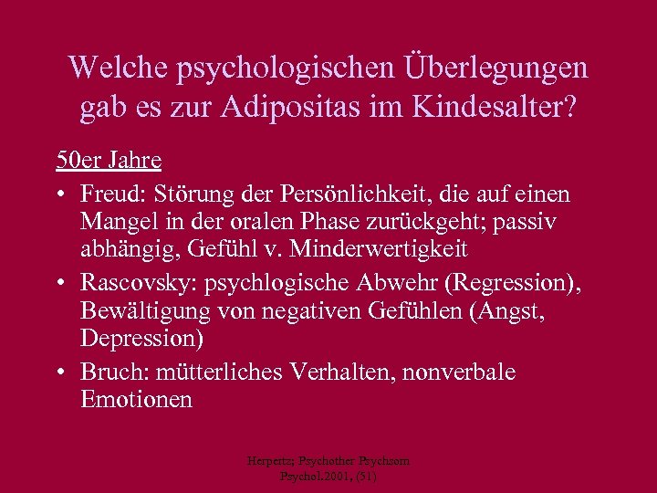 Welche psychologischen Überlegungen gab es zur Adipositas im Kindesalter? 50 er Jahre • Freud: