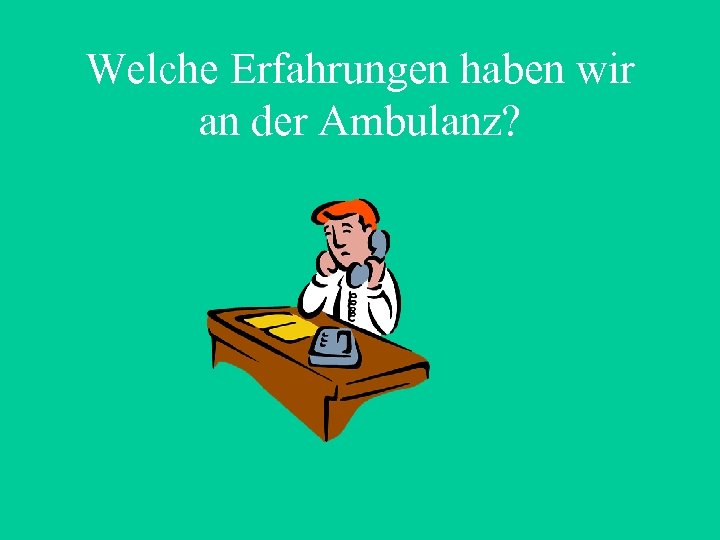Welche Erfahrungen haben wir an der Ambulanz? 