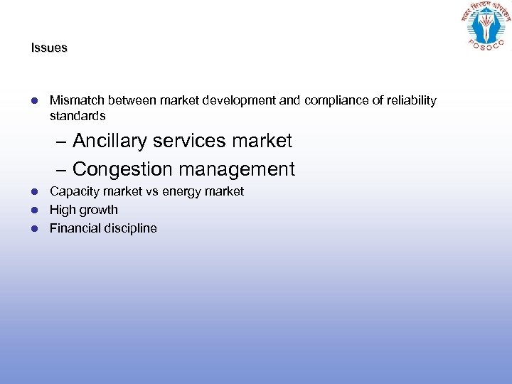 Issues l Mismatch between market development and compliance of reliability standards – Ancillary services