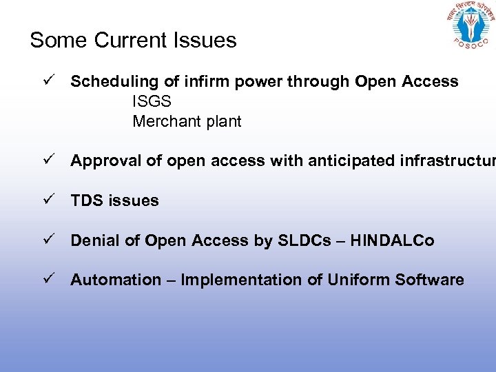 Some Current Issues ü Scheduling of infirm power through Open Access ISGS Merchant plant