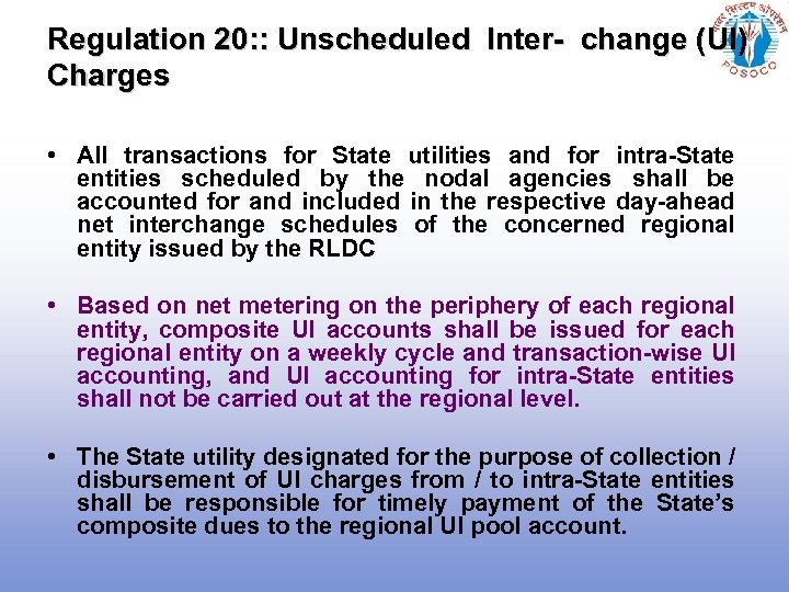 Regulation 20: : Unscheduled Inter- change (UI) Charges • All transactions for State utilities