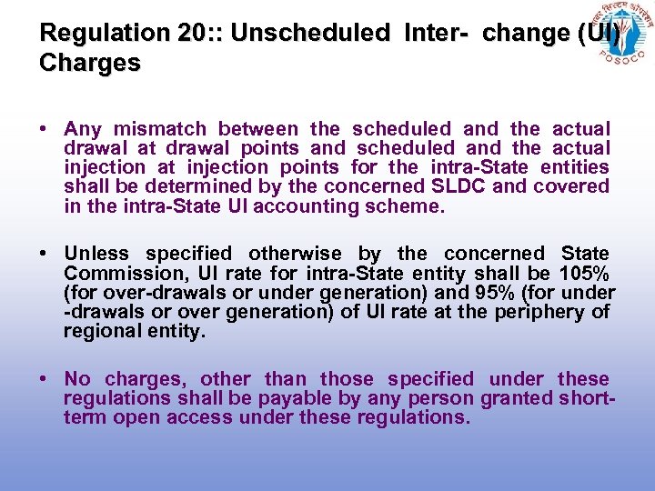 Regulation 20: : Unscheduled Inter- change (UI) Charges • Any mismatch between the scheduled