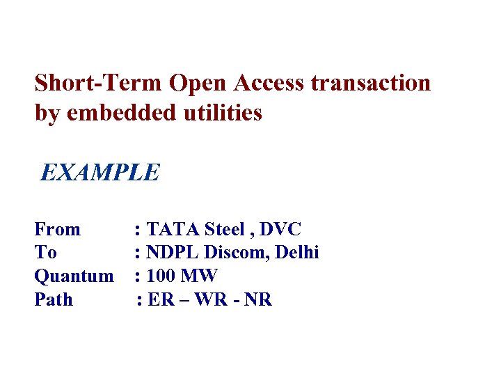 Short-Term Open Access transaction by embedded utilities EXAMPLE From To Quantum Path : TATA