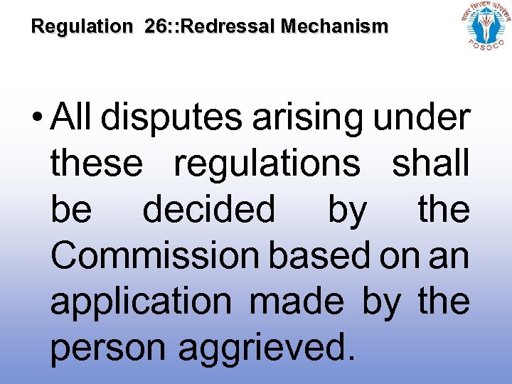 Regulation 26: : Redressal Mechanism • All disputes arising under these regulations shall be