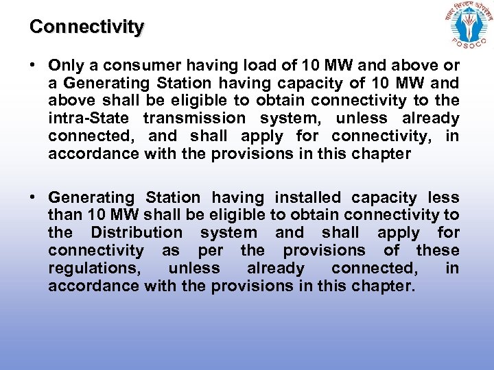 Connectivity • Only a consumer having load of 10 MW and above or a