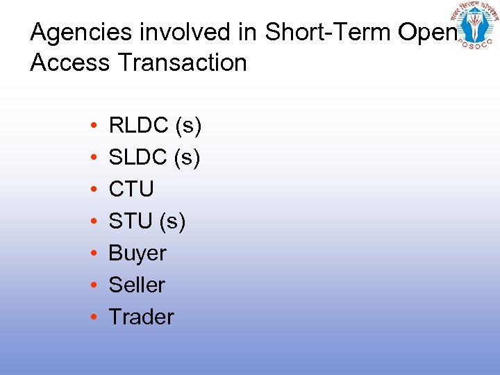 Agencies involved in Short-Term Open Access Transaction • • RLDC (s) SLDC (s) CTU