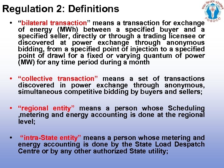 Regulation 2: Definitions • “bilateral transaction” means a transaction for exchange of energy (MWh)