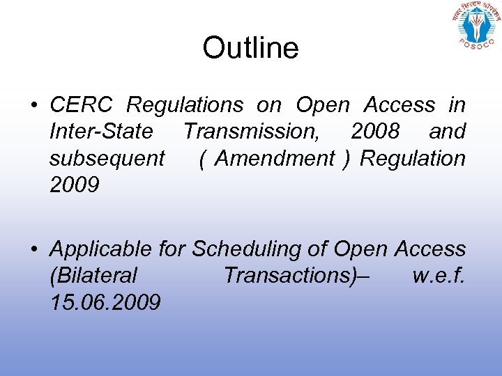 Outline • CERC Regulations on Open Access in Inter-State Transmission, 2008 and subsequent (