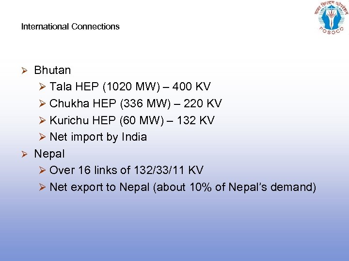 International Connections Bhutan Ø Tala HEP (1020 MW) – 400 KV Ø Chukha HEP