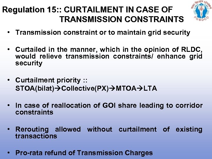 Regulation 15: : CURTAILMENT IN CASE OF TRANSMISSION CONSTRAINTS • Transmission constraint or to