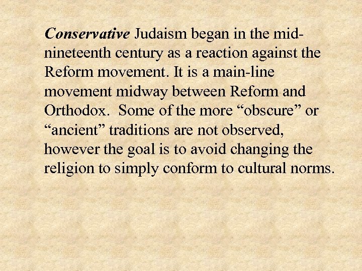 Conservative Judaism began in the midnineteenth century as a reaction against the Reform movement.