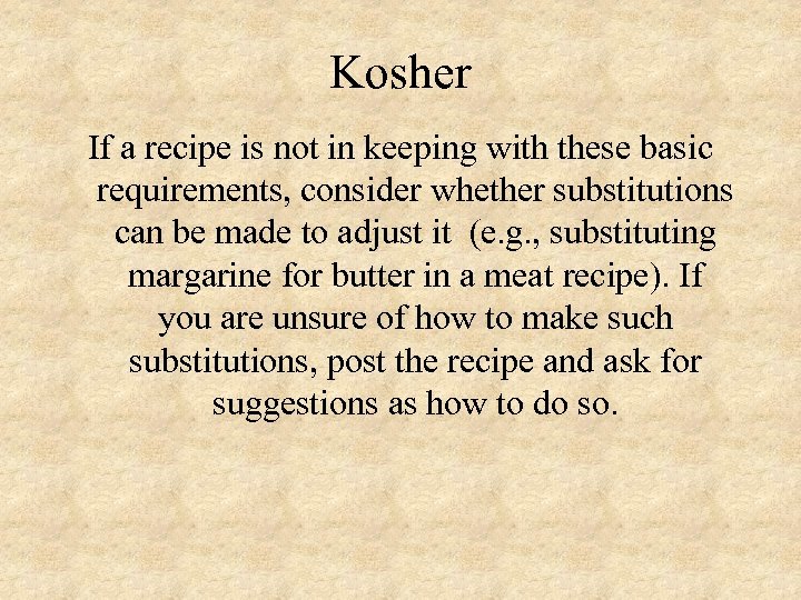 Kosher If a recipe is not in keeping with these basic requirements, consider whether