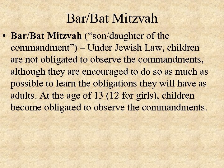 Bar/Bat Mitzvah • Bar/Bat Mitzvah (“son/daughter of the commandment”) – Under Jewish Law, children