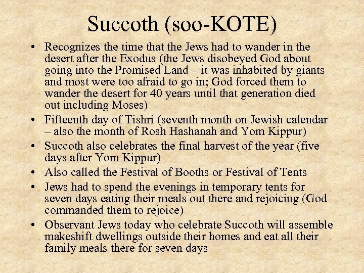 Succoth (soo-KOTE) • Recognizes the time that the Jews had to wander in the