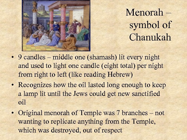 Menorah – symbol of Chanukah • 9 candles – middle one (shamash) lit every