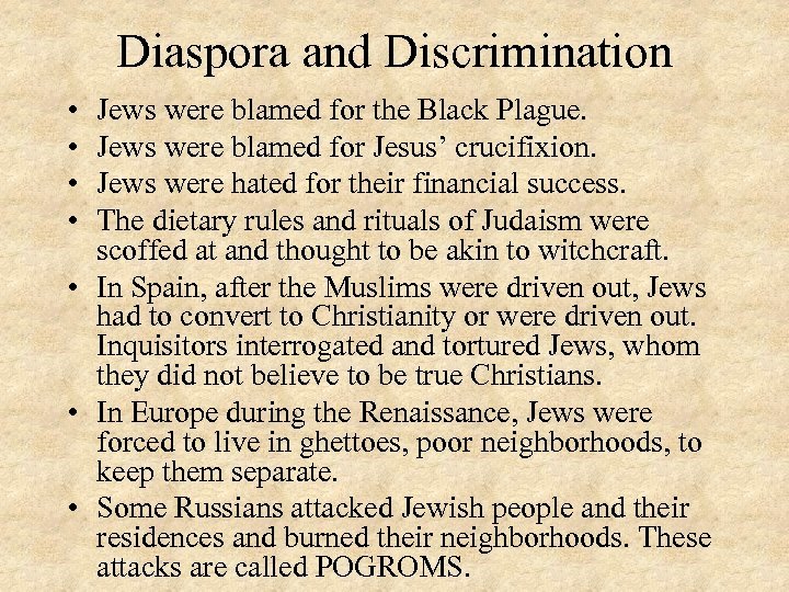 Diaspora and Discrimination • • Jews were blamed for the Black Plague. Jews were