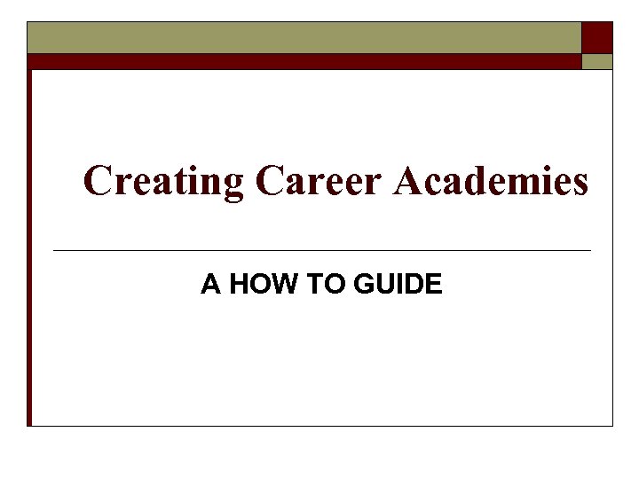 Creating Career Academies A HOW TO GUIDE 