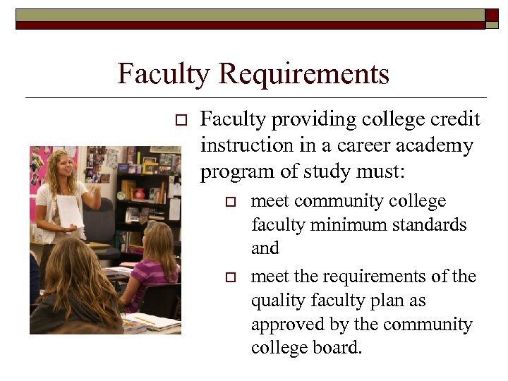 Faculty Requirements o Faculty providing college credit instruction in a career academy program of