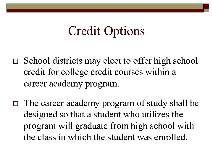 Credit Options o School districts may elect to offer high school credit for college
